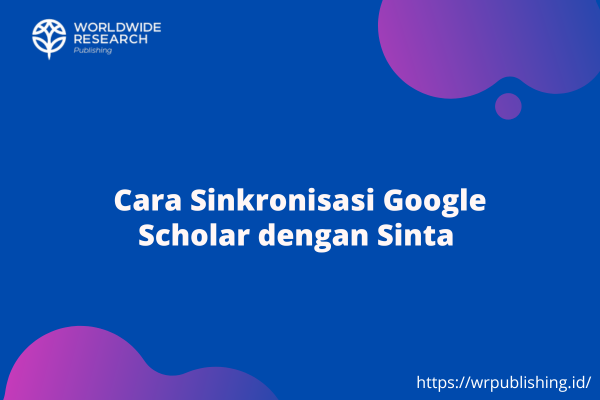 Cara Sinkronisasi Google Scholar dengan Sinta